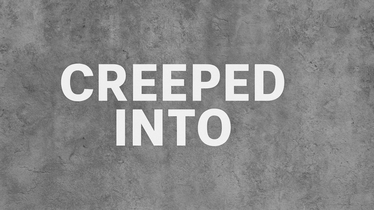 Creeped Into