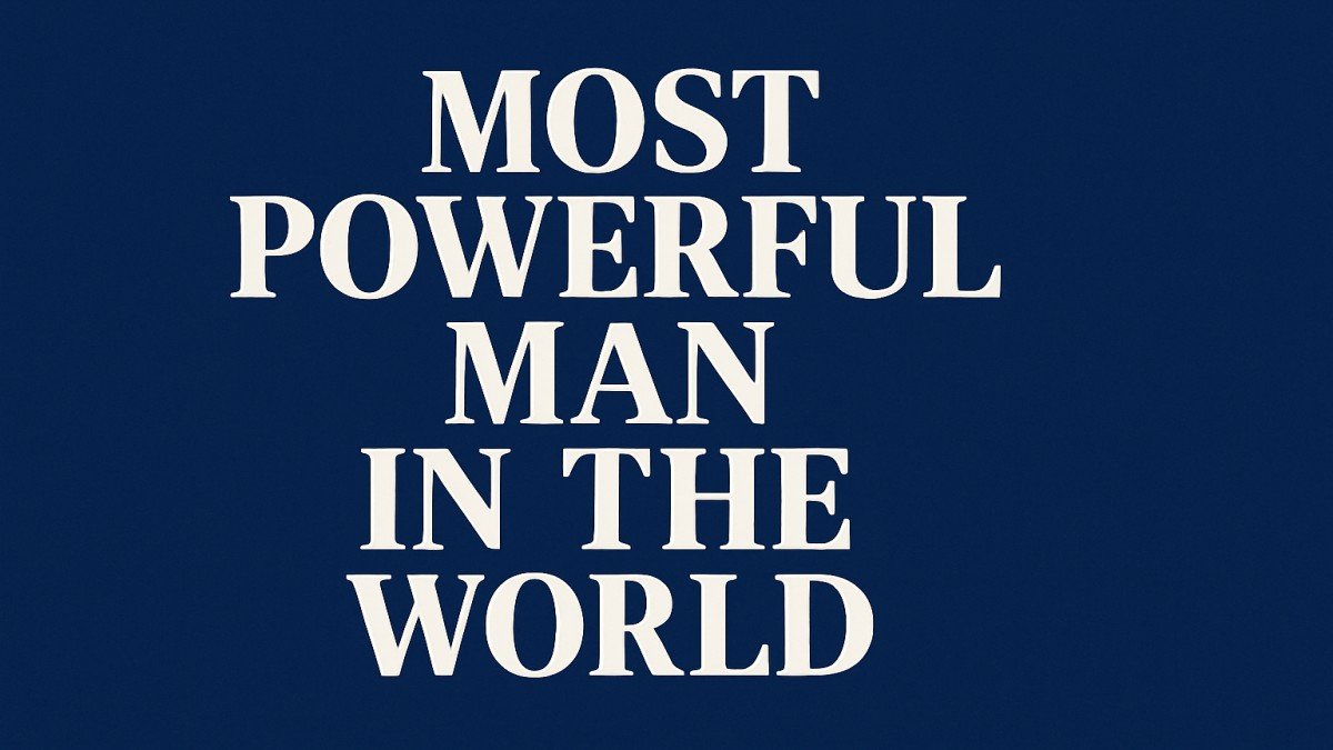 The Most Powerful Man in the World
